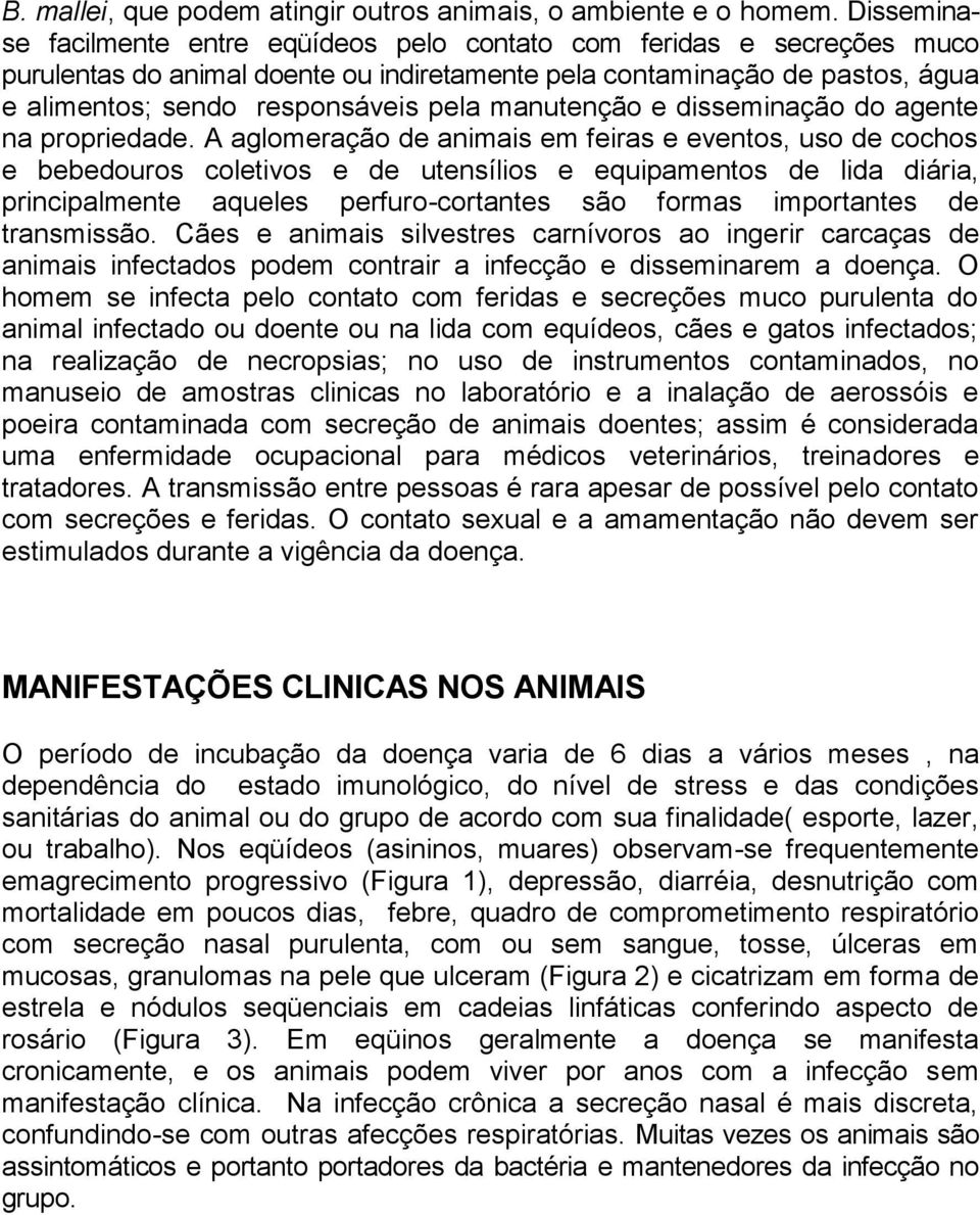 manutenção e disseminação do agente na propriedade.