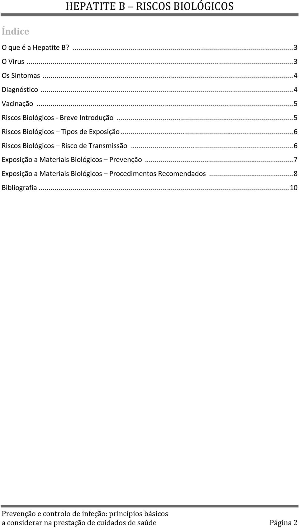 .. 6 Riscos Biológicos Risco de Transmissão... 6 Exposição a Materiais Biológicos Prevenção.