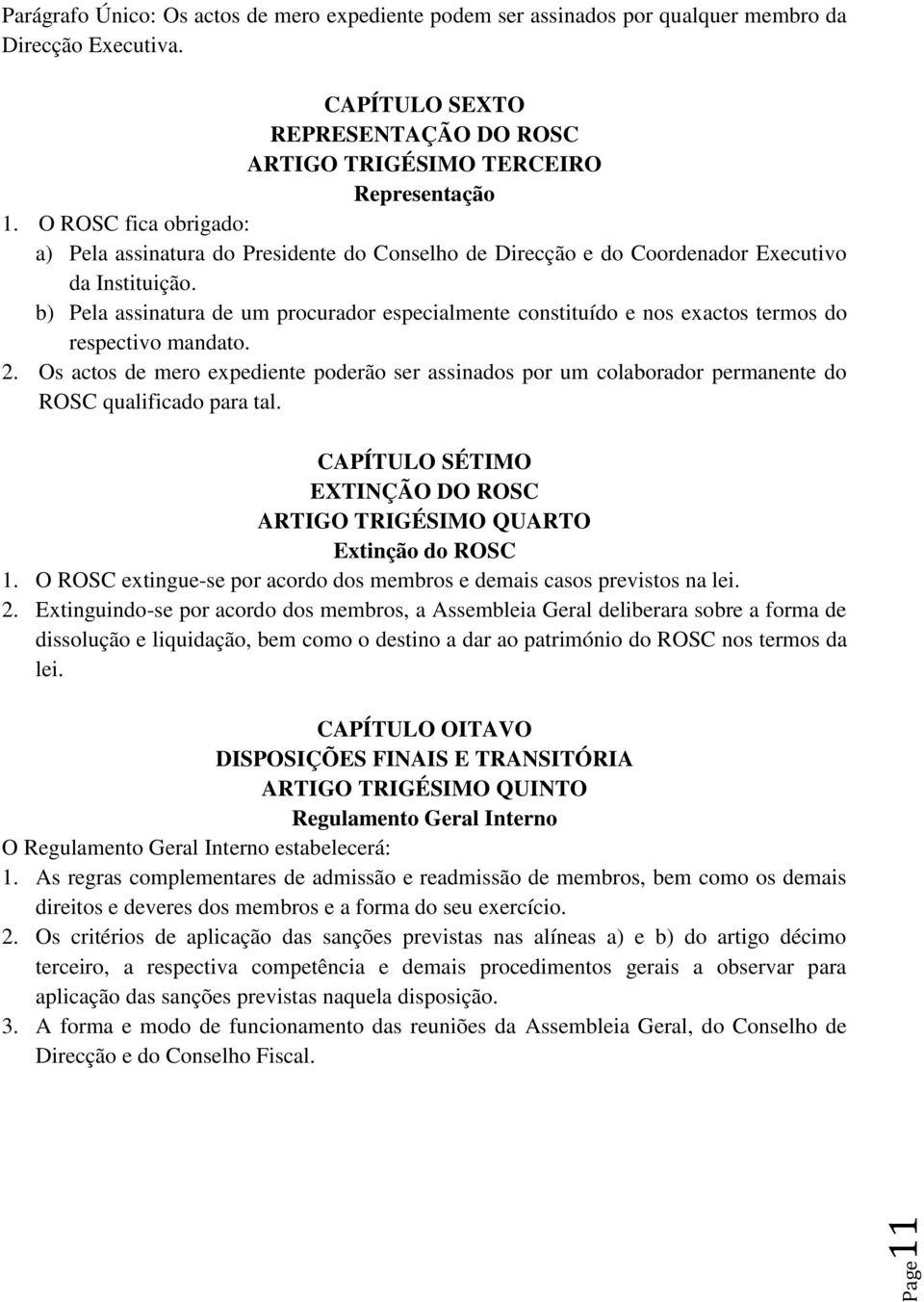 b) Pela assinatura de um procurador especialmente constituído e nos exactos termos do respectivo mandato. 2.