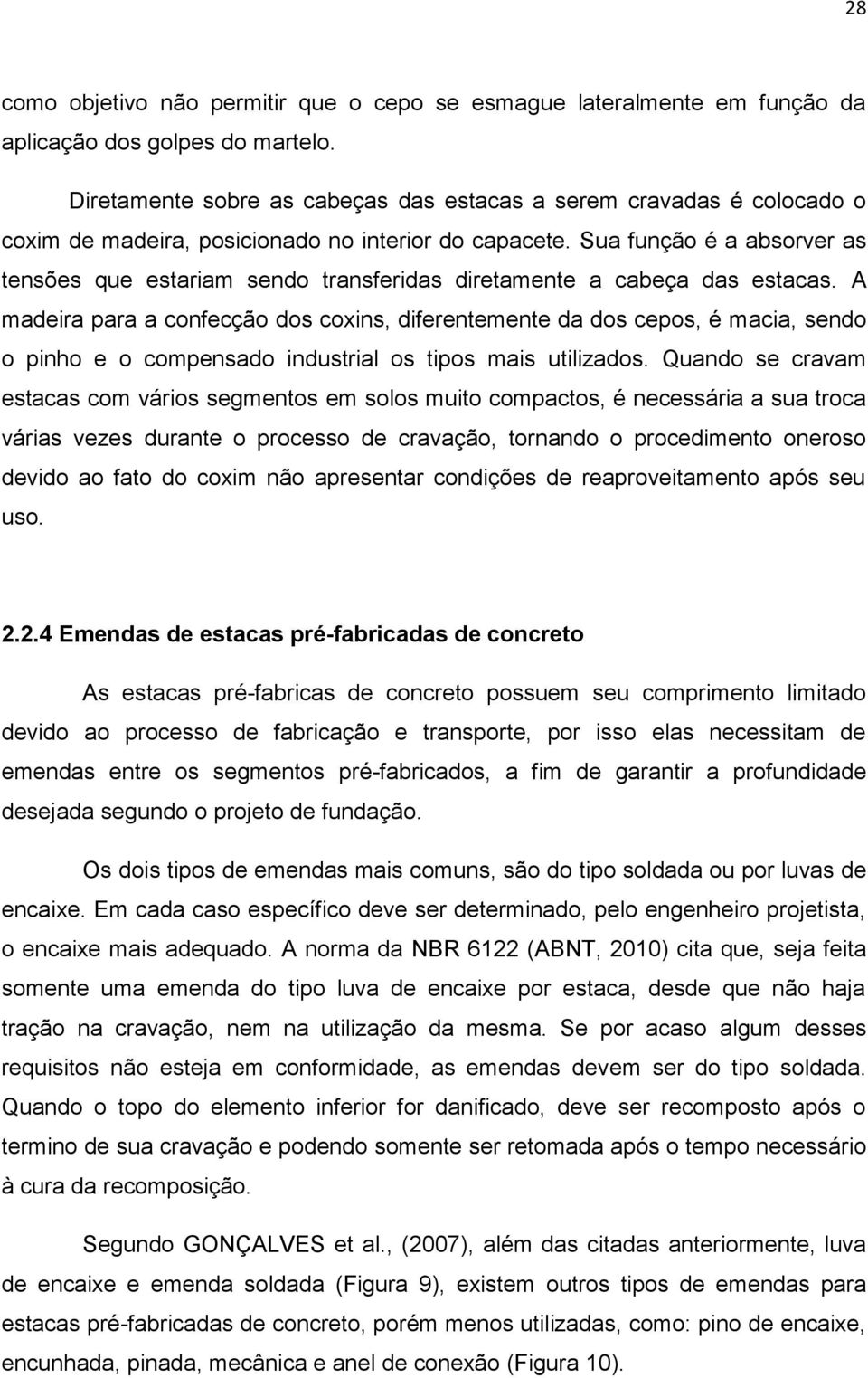 Sua função é a absorver as tensões que estariam sendo transferidas diretamente a cabeça das estacas.