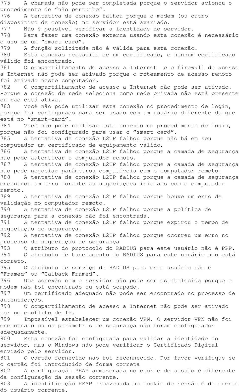 778 Para fazer uma conexão externa usando esta conexão é necessário o uso de um smart-card. 779 A função solicitada não é válida para esta conexão.