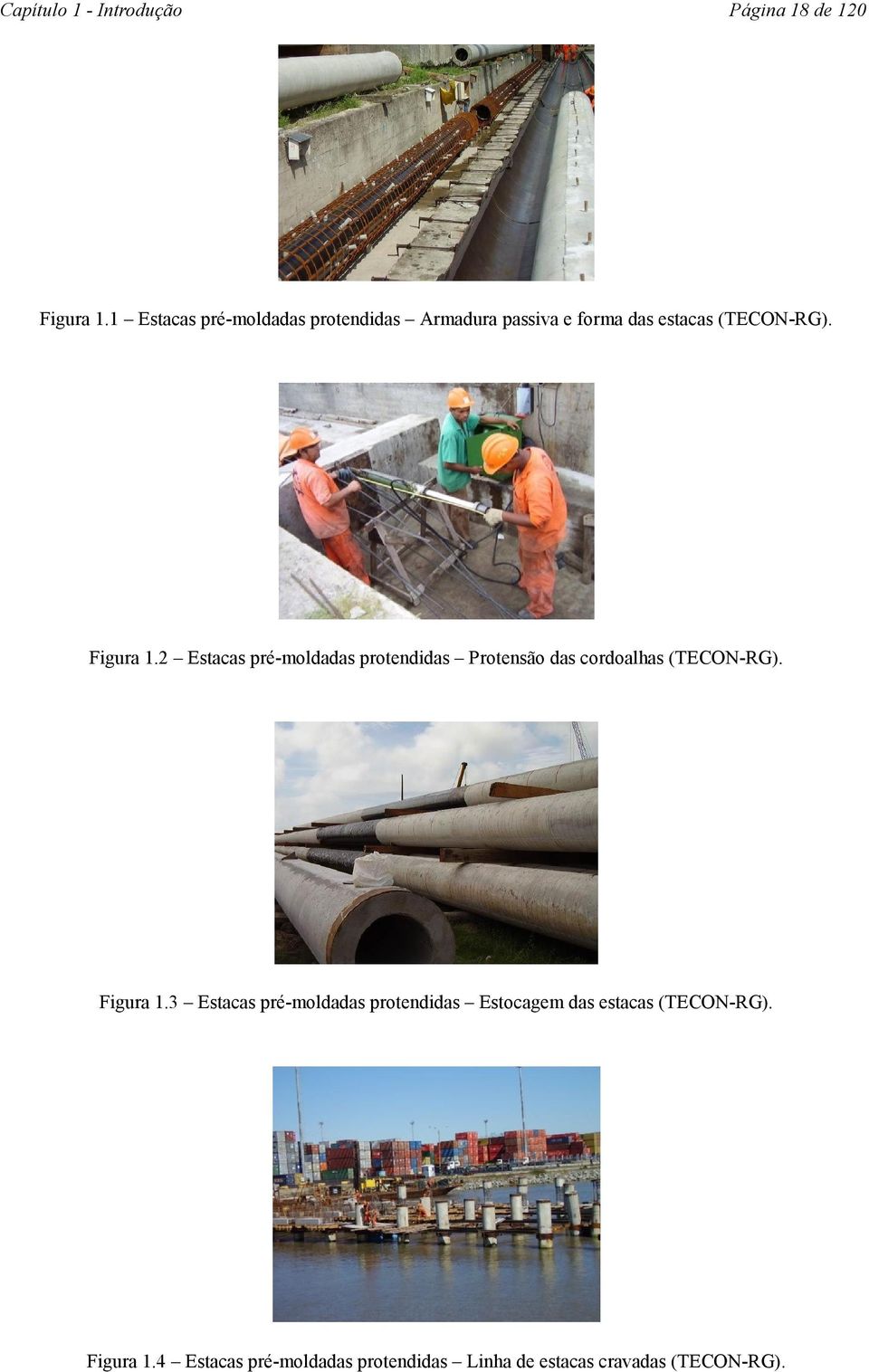 2 Estacas pré-moldadas protendidas Protensão das cordoalhas (TECON-RG). Figura 1.