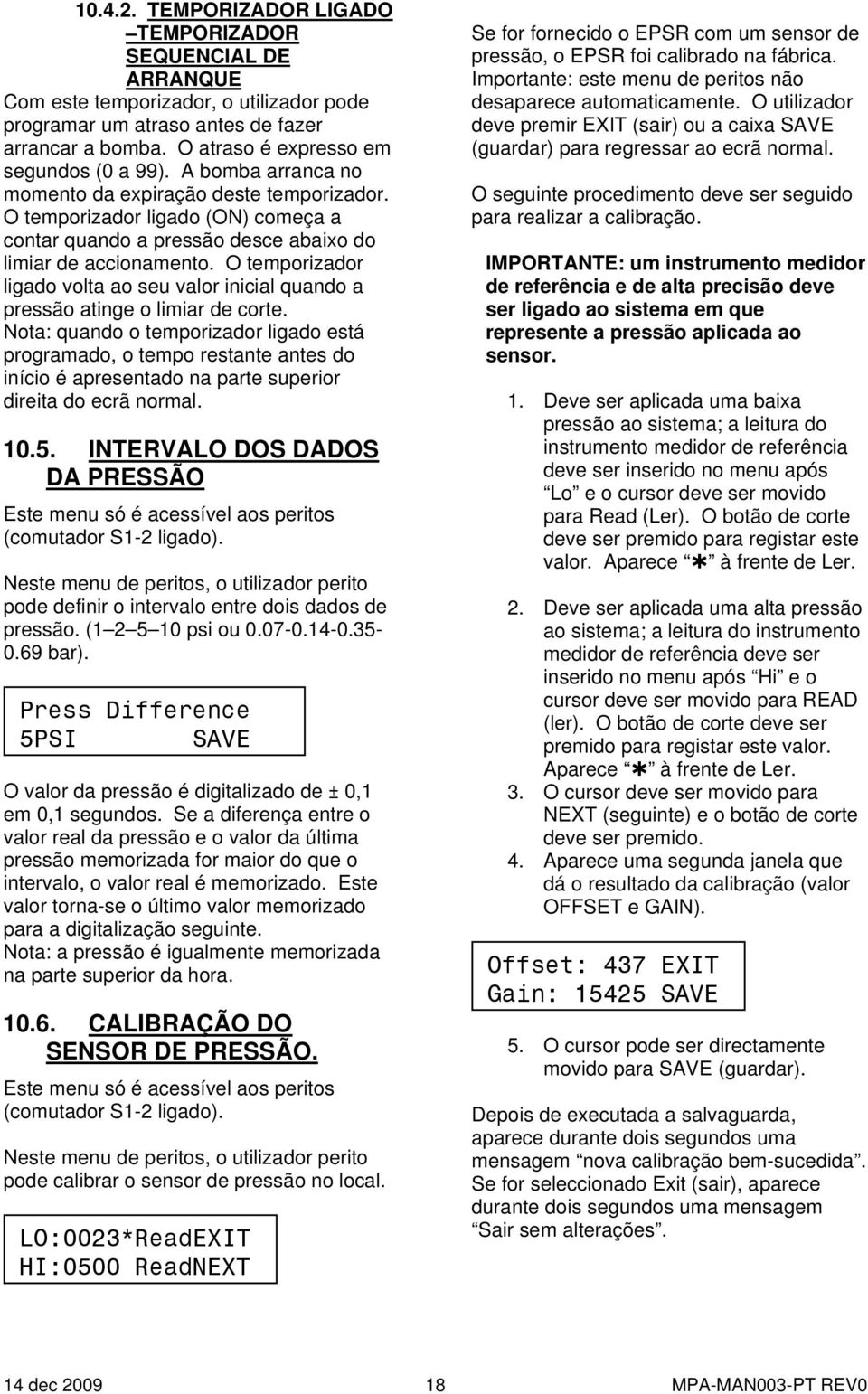 O temporizador ligado volta ao seu valor inicial quando a pressão atinge o limiar de corte.