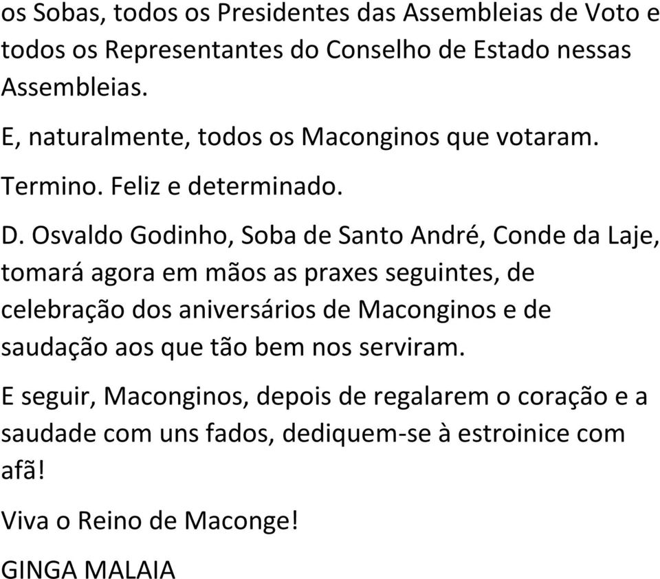 Osvaldo Godinho, Soba de Santo André, Conde da Laje, tomará agora em mãos as praxes seguintes, de celebração dos aniversários de