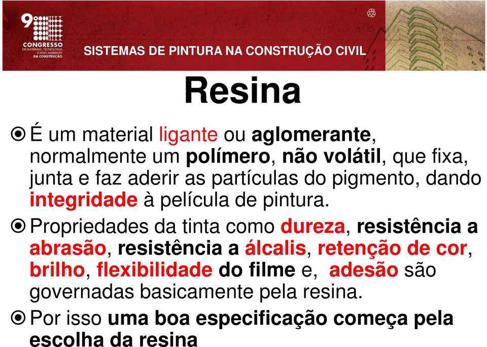 Propriedades da tinta como dureza, resistência a abrasão, resistência a álcalis, retenção de cor,