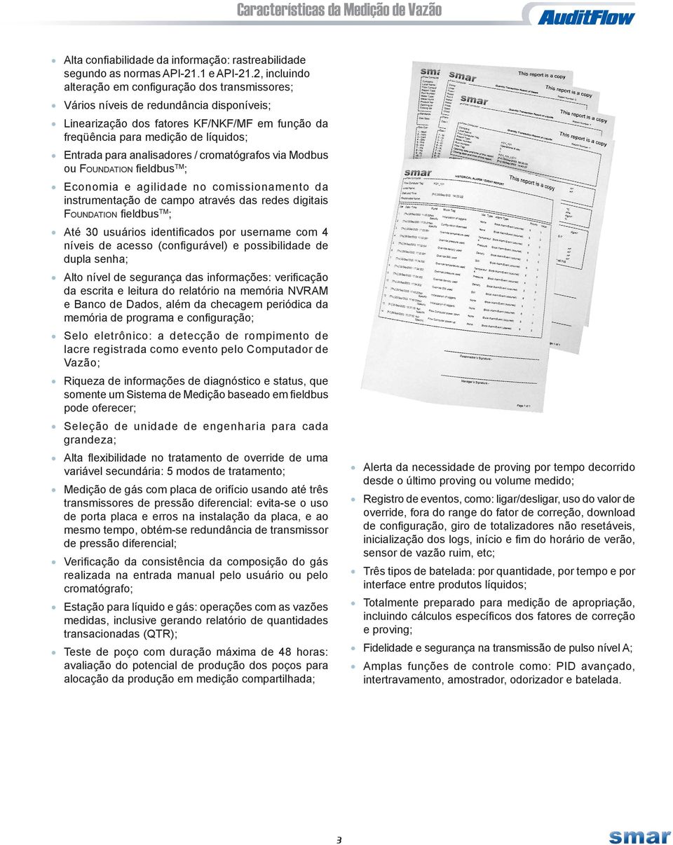 analisadores / cromatógrafos via Modbus ou Fo u n d at i o n fieldbus TM ; Economia e agilidade no comissionamento da instrumentação de campo através das redes digitais Fo u n d at i o n fieldbus TM