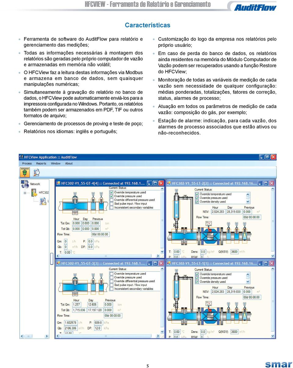 memória não volátil; ainda residentes na memória do Módulo Computador de Vazão podem ser recuperados usando a função Restore do HFCView; O HFCView faz a leitura destas informações via Modbus e