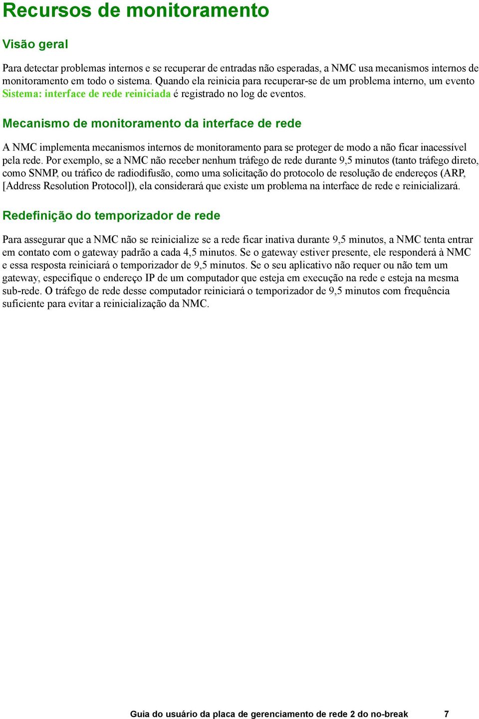 Mecanismo de monitoramento da interface de rede A NMC implementa mecanismos internos de monitoramento para se proteger de modo a não ficar inacessível pela rede.