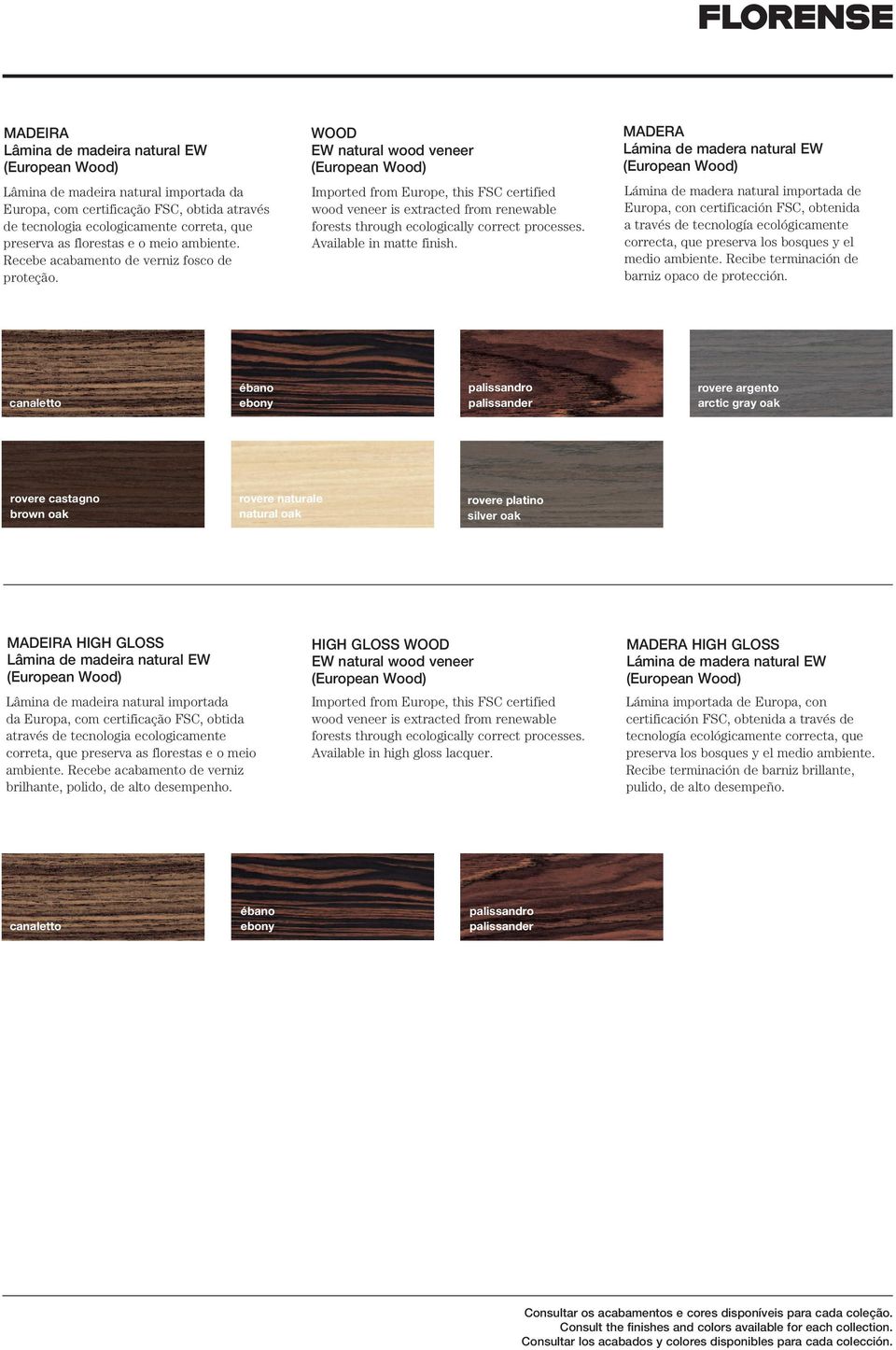 WOOD EW natural wood veneer Imported from Europe, this FSC certified wood veneer is extracted from renewable forests through ecologically correct processes. Available in matte finish.