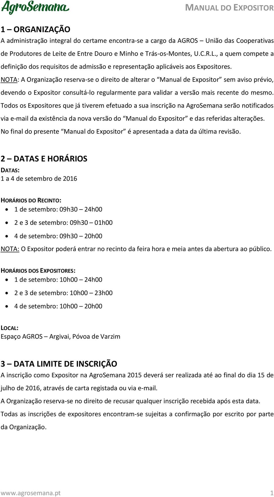 NOTA: A Organização reserva-se o direito de alterar o Manual de Expositor sem aviso prévio, devendo o Expositor consultá-lo regularmente para validar a versão mais recente do mesmo.