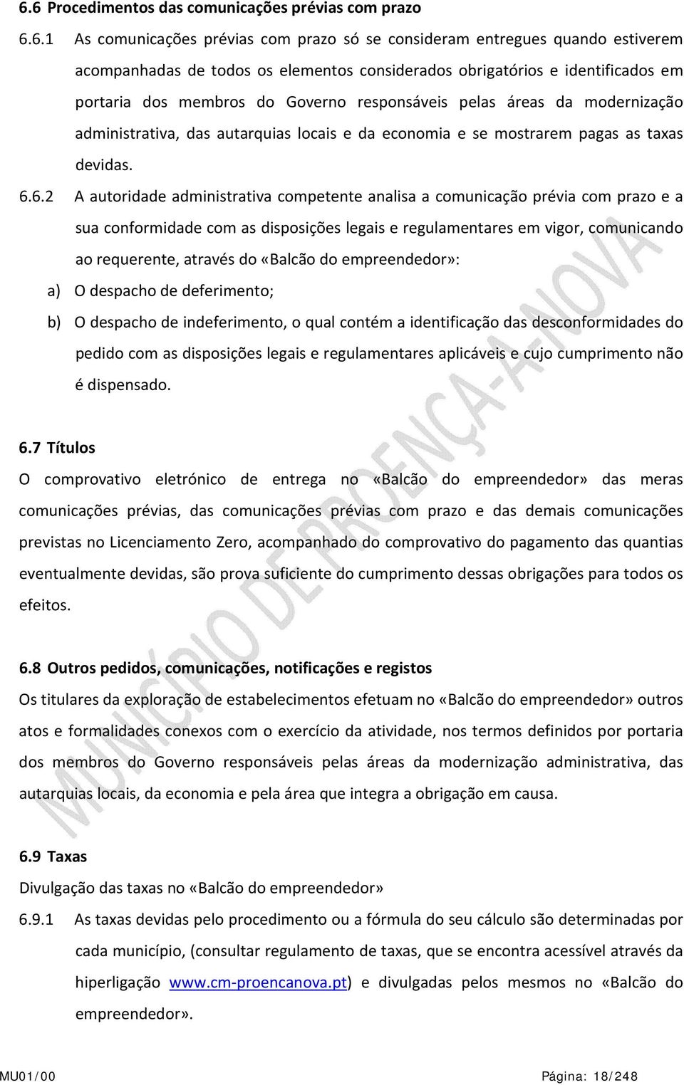 6.2 A autoridade administrativa competente analisa a comunicação prévia com prazo e a sua conformidade com as disposições legais e regulamentares em vigor, comunicando ao requerente, através do