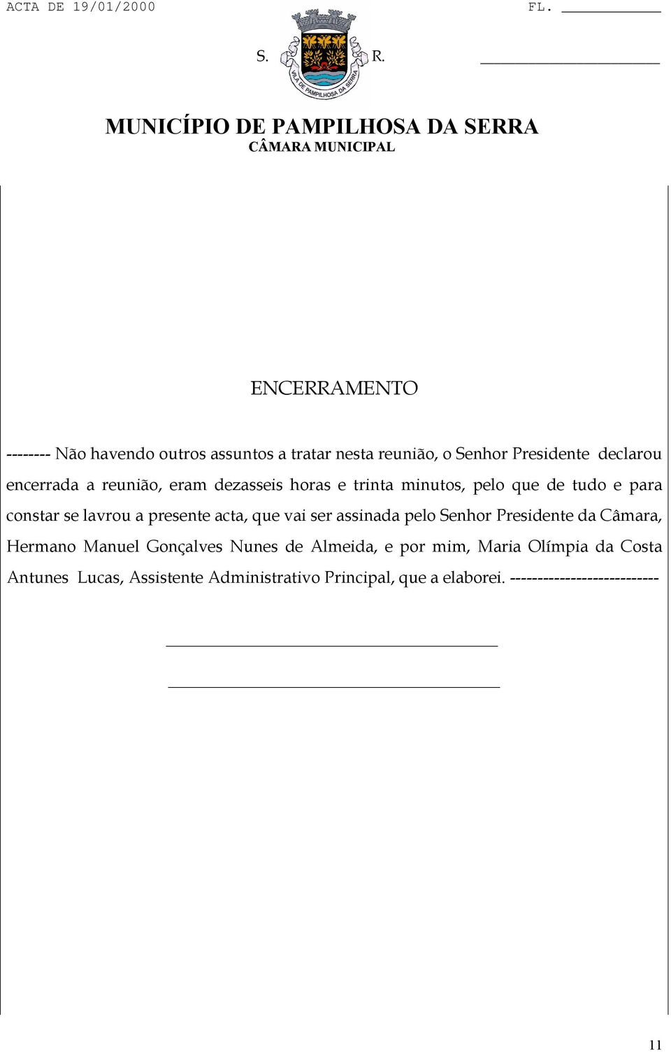 vai ser assinada pelo Senhor Presidente da Câmara, Hermano Manuel Gonçalves Nunes de Almeida, e por mim, Maria