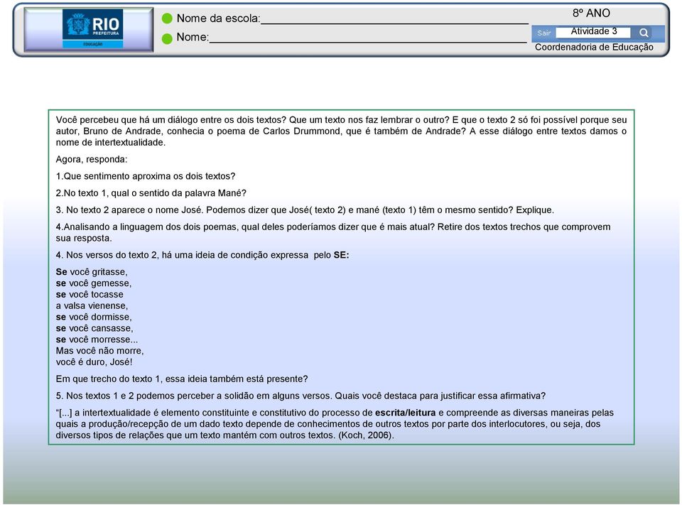 Agora, responda: 1.Que sentimento aproxima os dois textos? 2.No texto 1, qual o sentido da palavra Mané? 3. No texto 2 aparece o nome José.