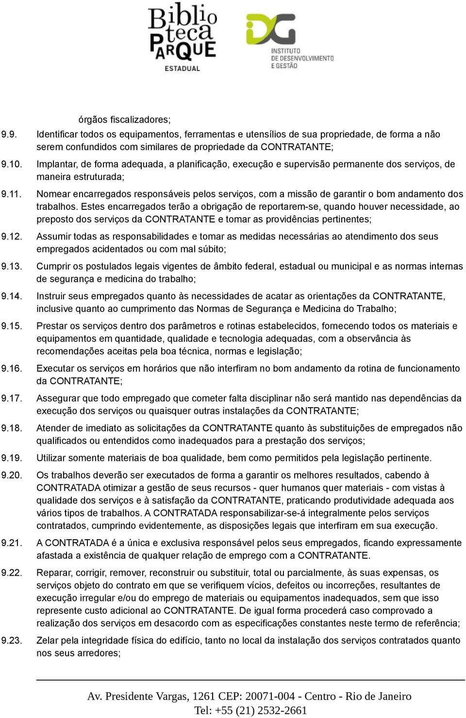 Nomear encarregados responsáveis pelos serviços, com a missão de garantir o bom andamento dos trabalhos.