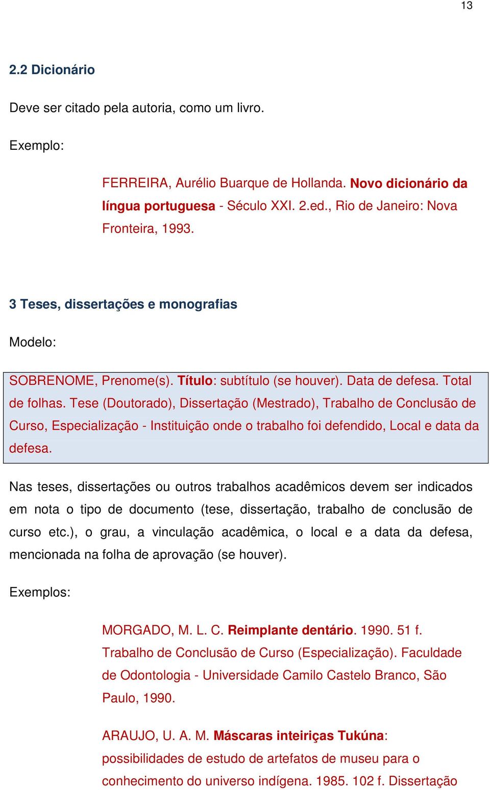 Tese (Doutorado), Dissertação (Mestrado), Trabalho de Conclusão de Curso, Especialização - Instituição onde o trabalho foi defendido, Local e data da defesa.