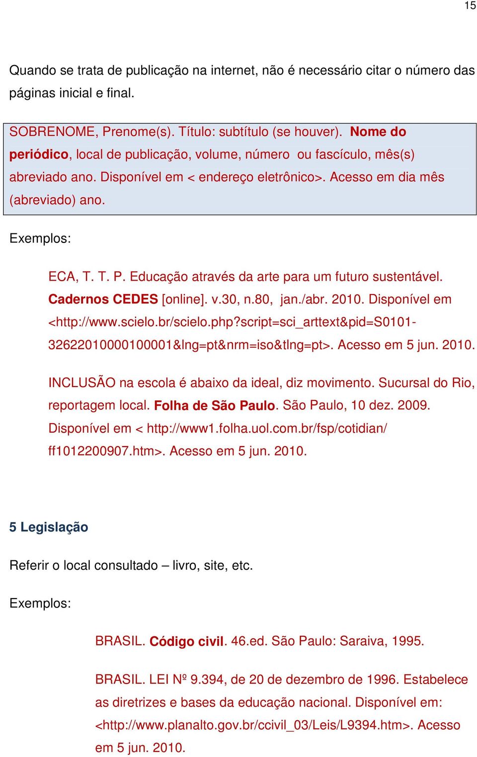 Educação através da arte para um futuro sustentável. Cadernos CEDES [online]. v.30, n.80, jan./abr. 2010. Disponível em <http://www.scielo.br/scielo.php?