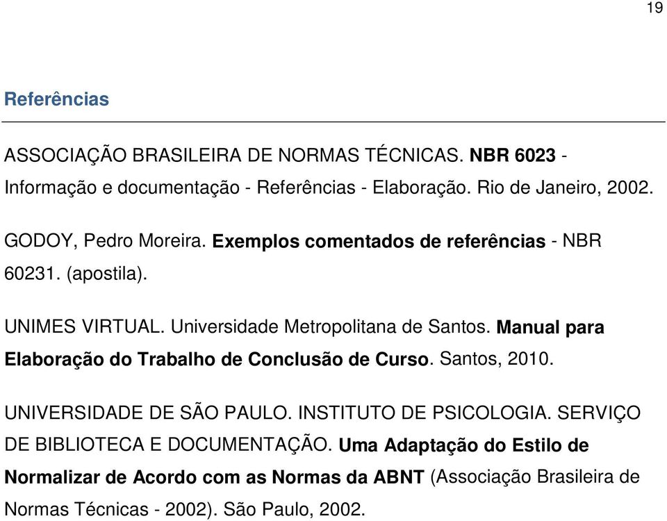 Manual para Elaboração do Trabalho de Conclusão de Curso. Santos, 2010. UNIVERSIDADE DE SÃO PAULO. INSTITUTO DE PSICOLOGIA.