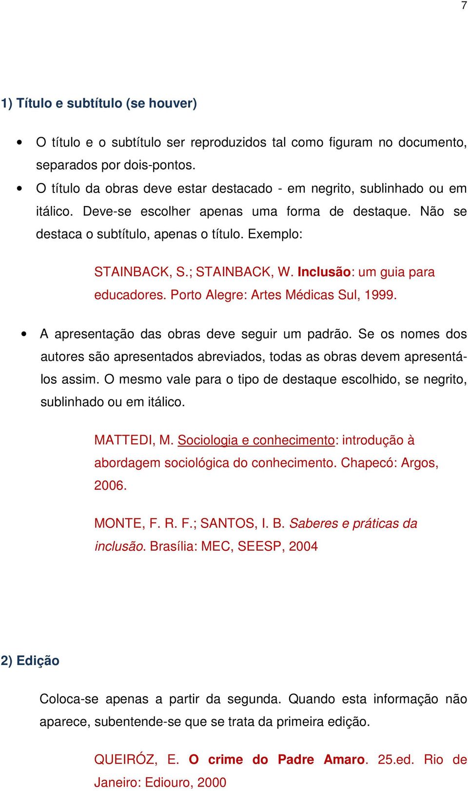 Inclusão: um guia para educadores. Porto Alegre: Artes Médicas Sul, 1999. A apresentação das obras deve seguir um padrão.