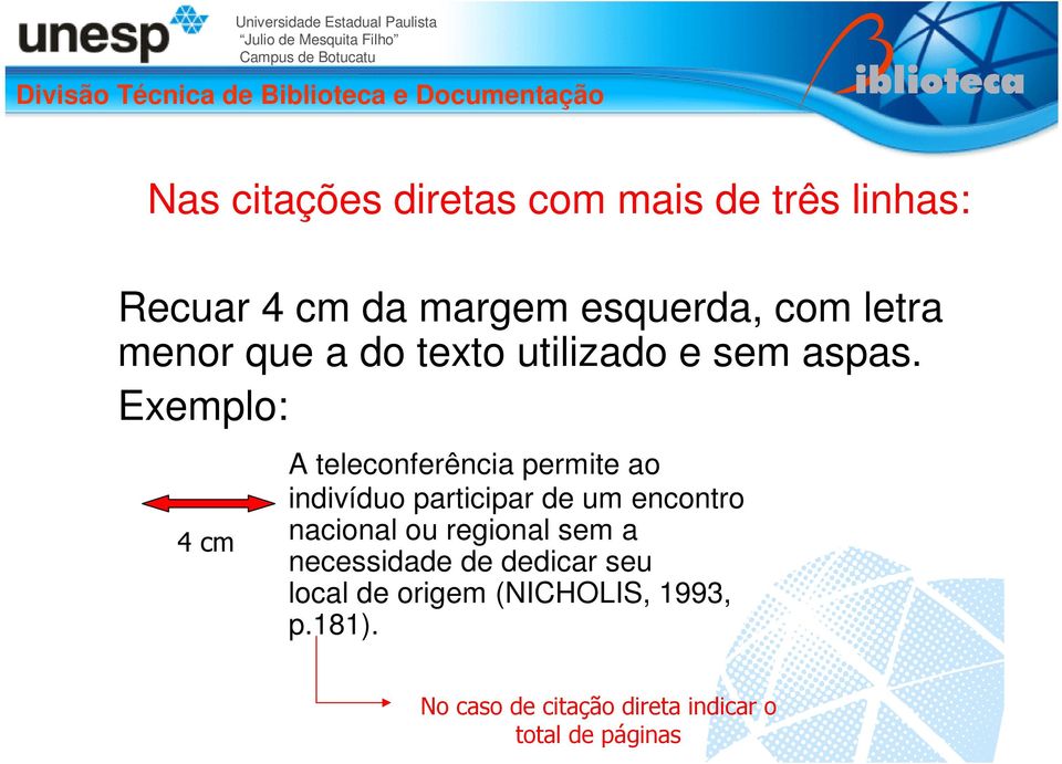 Exemplo: 4 cm A teleconferência permite ao indivíduo participar de um encontro nacional