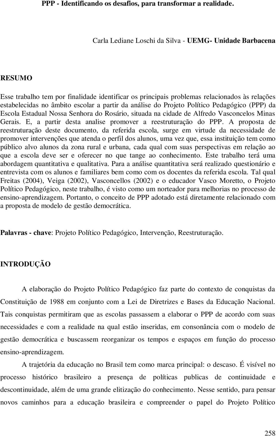 da análise do Projeto Político Pedagógico (PPP) da Escola Estadual Nossa Senhora do Rosário, situada na cidade de Alfredo Vasconcelos Minas Gerais.