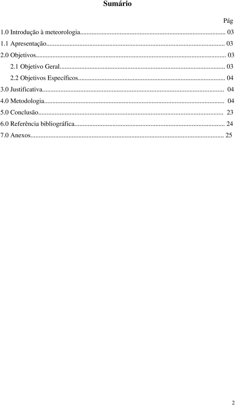 .. 04 3.0 Justificativa... 04 4.0 Metodologia... 04 5.0 Conclusão.