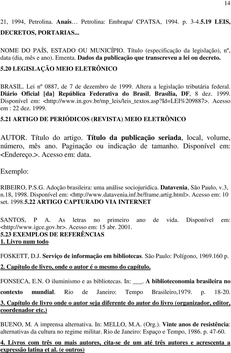 Lei nº 0887, de 7 de dezembro de 1999. Altera a legislação tributária federal. Diário Oficial [da] República Federativa do Brasil, Brasília, DF, 8 dez. 1999. Disponível em: <http://www.in.gov.