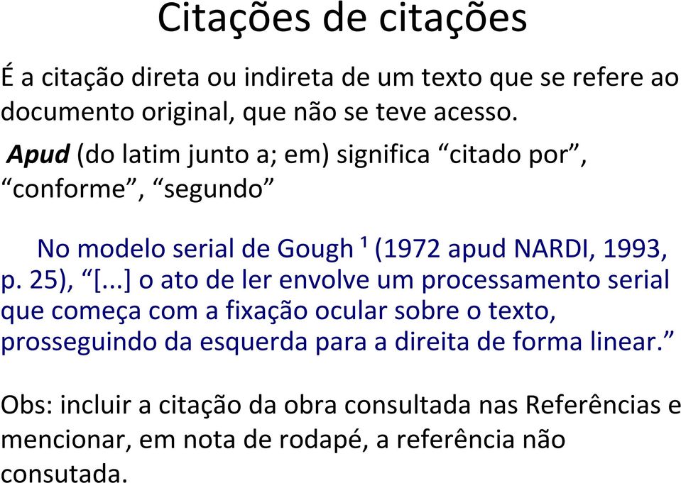 ..] o ato de ler envolve um processamento serial que começa com a fixação ocular sobre o texto, prosseguindo da esquerda para a