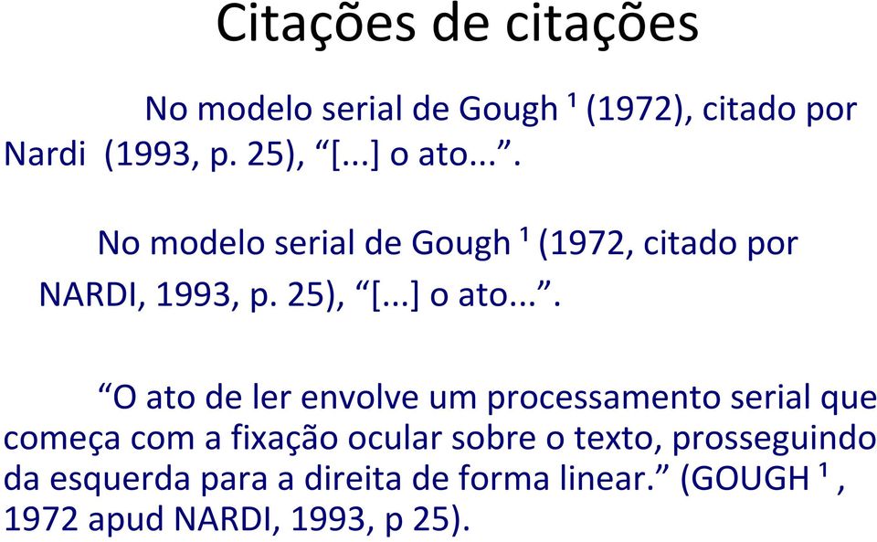 ... No modelo serial de Gough ¹ (1972, citado por NARDI, 1993, p. 25), [.