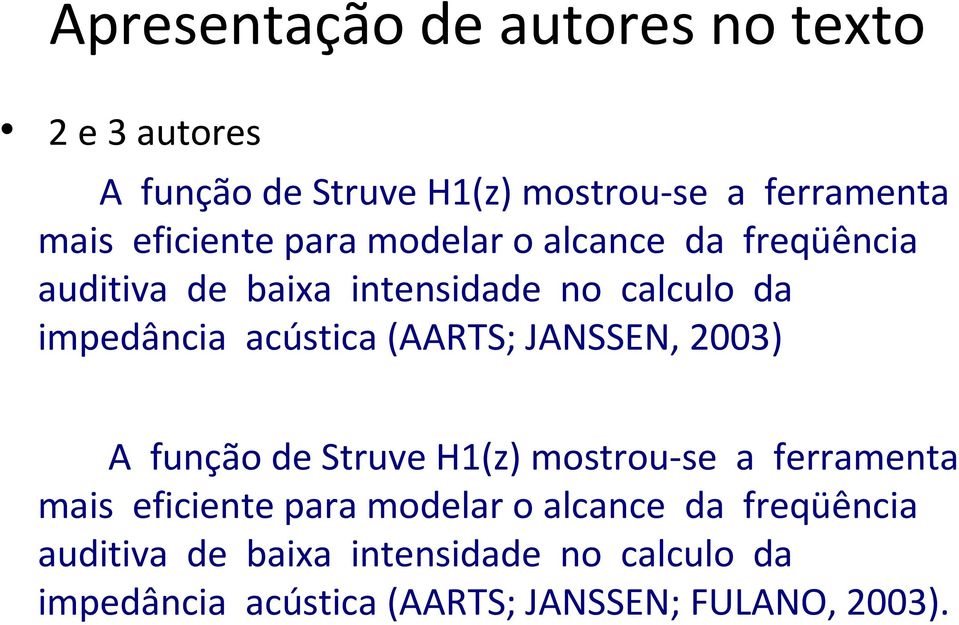 acústica (AARTS; JANSSEN, 2003) A função de Struve H1(z) mostrou-se a ferramenta mais  acústica (AARTS;