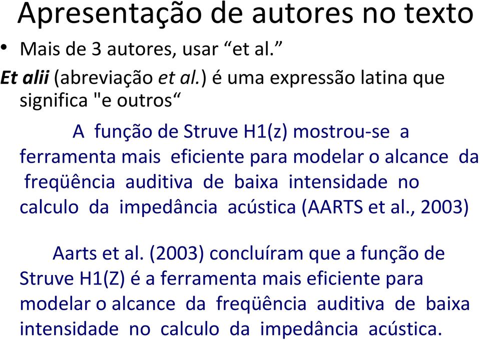 alcance da freqüência auditiva de baixa intensidade no calculo da impedância acústica (AARTS et al., 2003) Aarts et al.