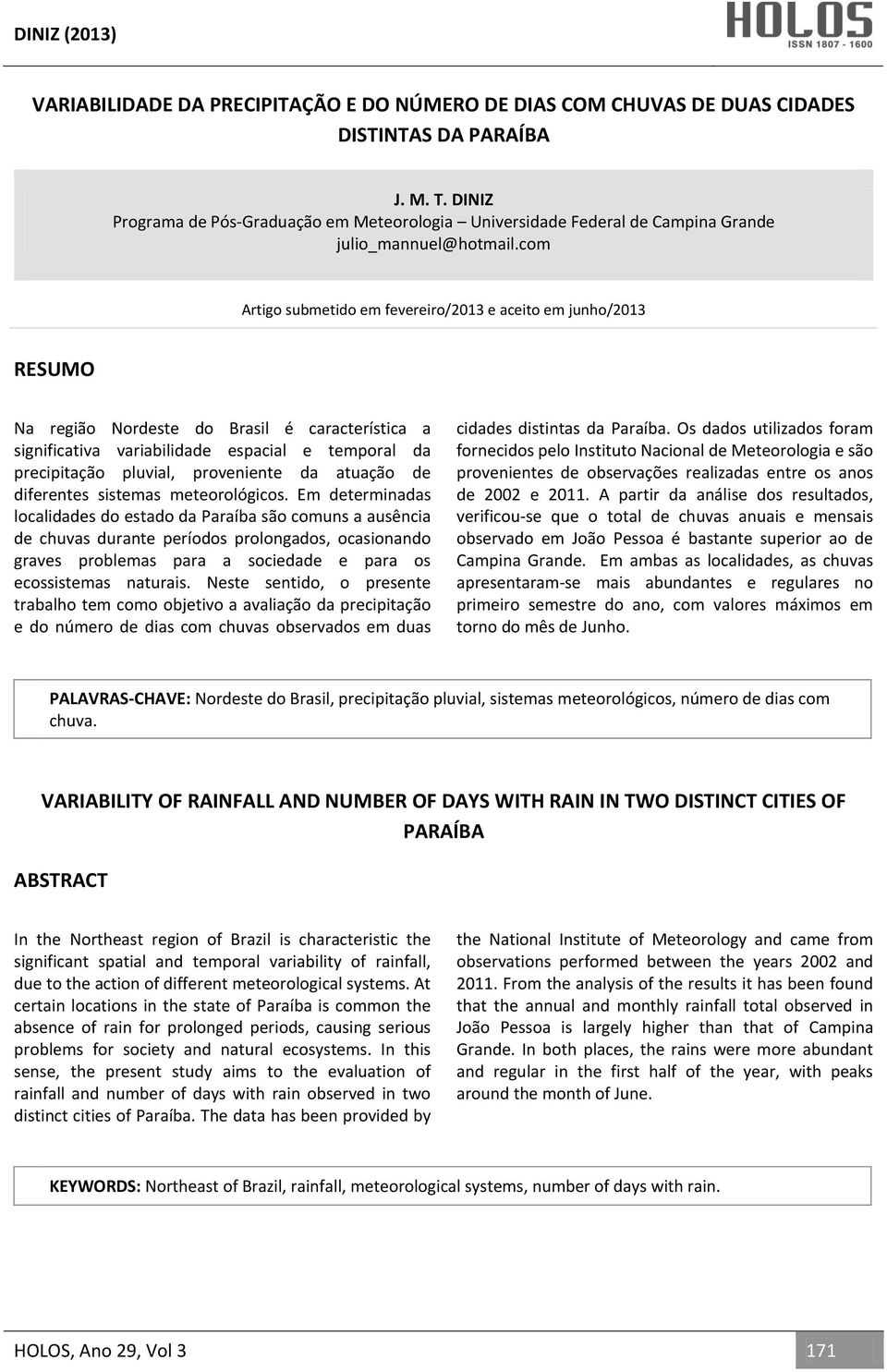 com Artigo submetido em fevereiro/2013 e aceito em junho/2013 RESUMO Na região Nordeste do Brasil é característica a significativa variabilidade espacial e temporal da precipitação pluvial,