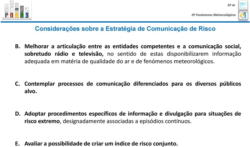 informação adequada em matéria de qualidade do ar e de fenómenos meteorológicos. C.