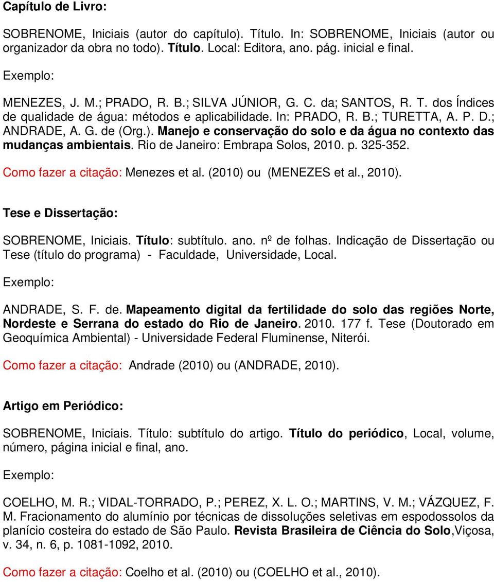 Manejo e conservação do solo e da água no contexto das mudanças ambientais. Rio de Janeiro: Embrapa Solos, 2010. p. 325-352. Como fazer a citação: Menezes et al. (2010) ou (MENEZES et al., 2010).