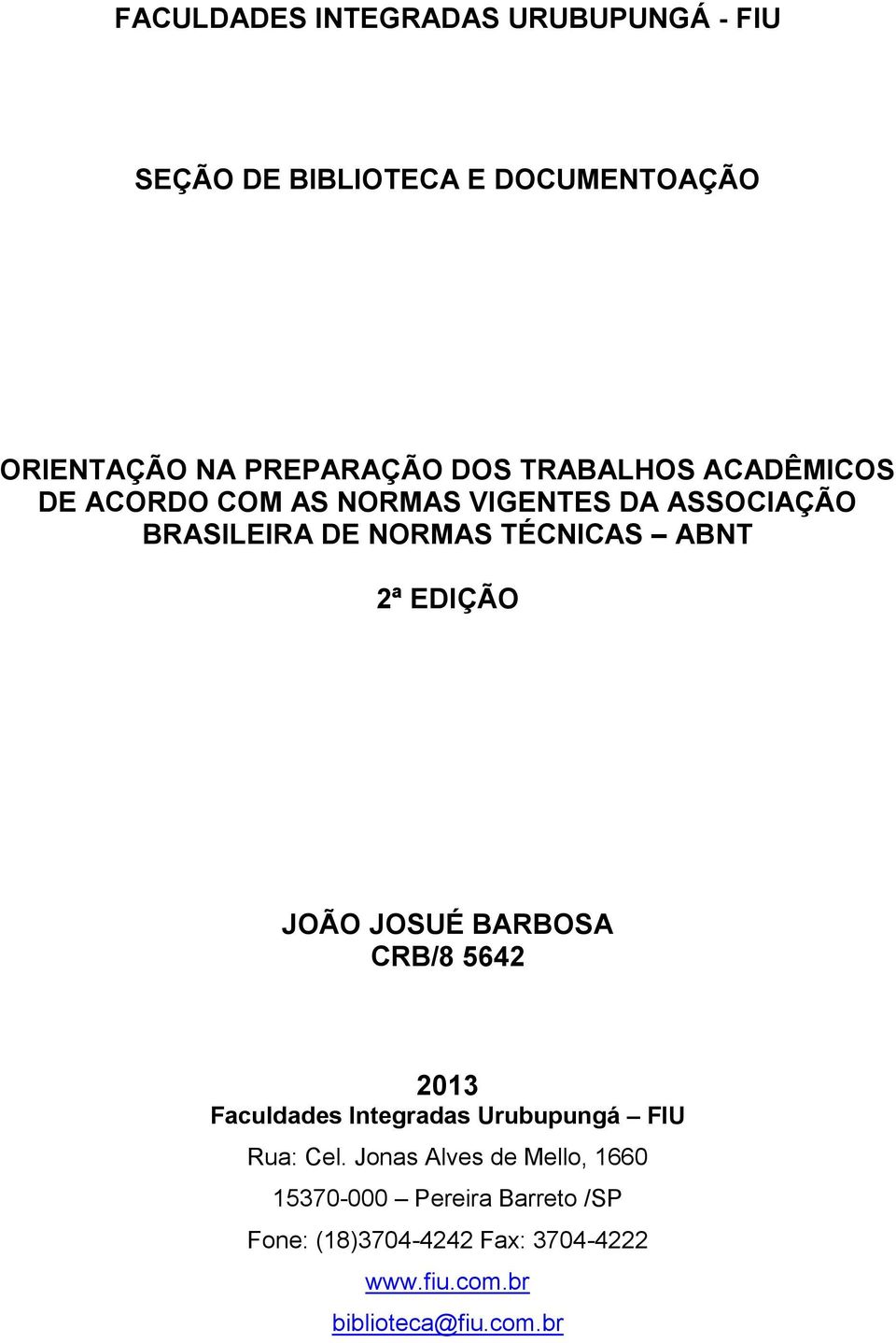 EDIÇÃO JOÃO JOSUÉ BARBOSA CRB/8 5642 2013 Faculdades Integradas Urubupungá FIU Rua: Cel.
