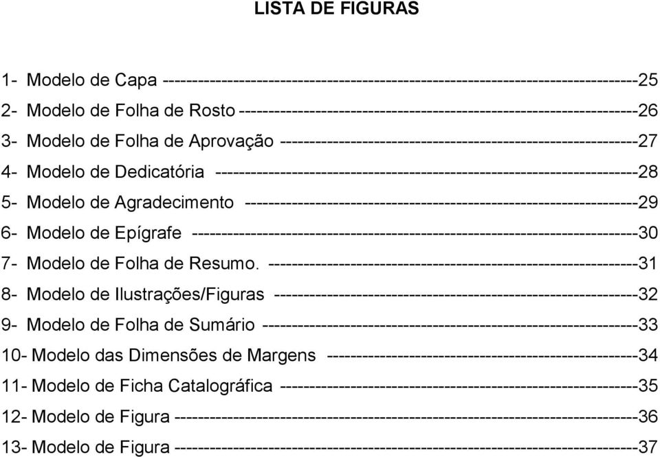 ------------------------------------------------------------------------ 28 5- Modelo de Agradecimento ------------------------------------------------------------------- 29 6- Modelo de Epígrafe