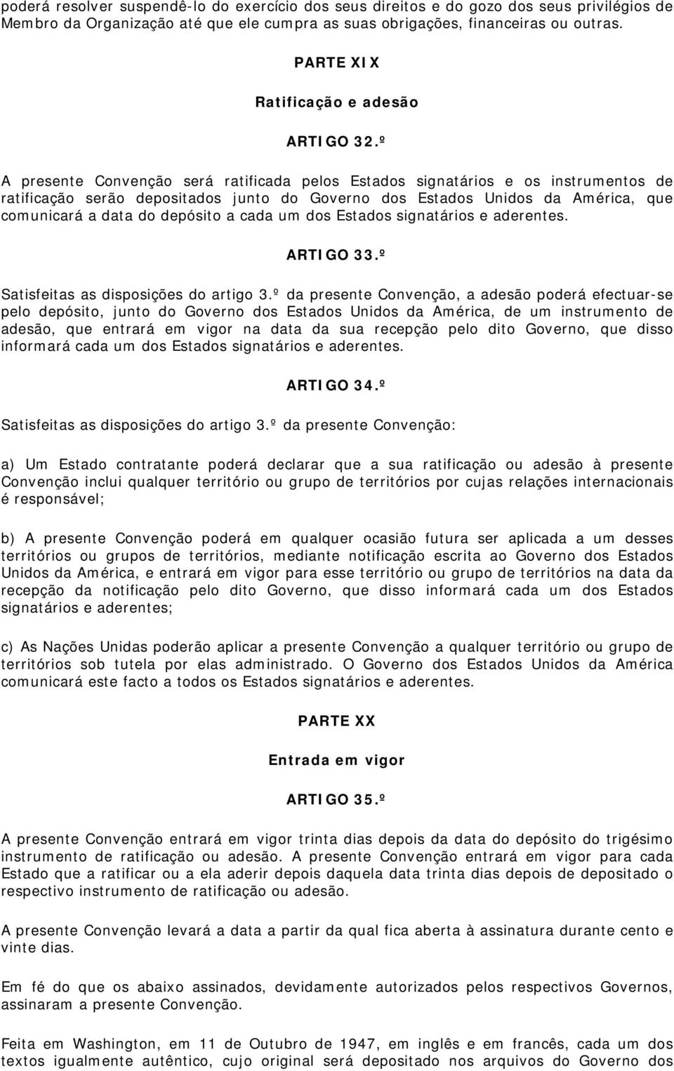 º A presente Convenção será ratificada pelos Estados signatários e os instrumentos de ratificação serão depositados junto do Governo dos Estados Unidos da América, que comunicará a data do depósito a