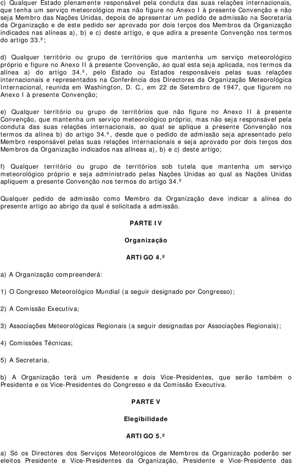 artigo, e que adira a presente Convenção nos termos do artigo 33.