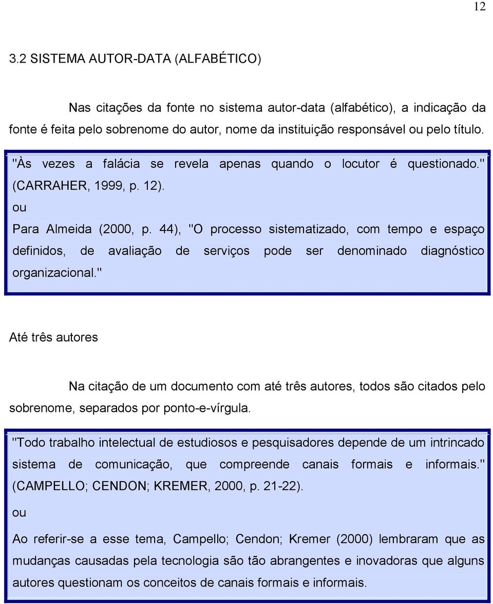 44), "O processo sistematizado, com tempo e espaço definidos, de avaliação de serviços pode ser denominado diagnóstico organizacional.