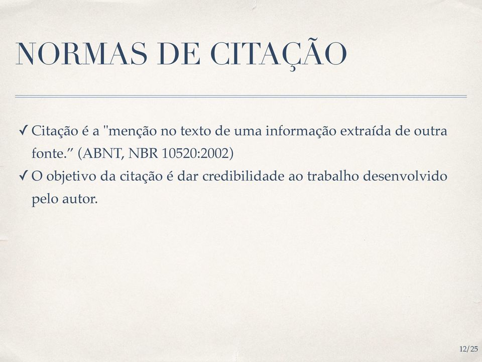 (ABNT, NBR 10520:2002) O objetivo da citação é