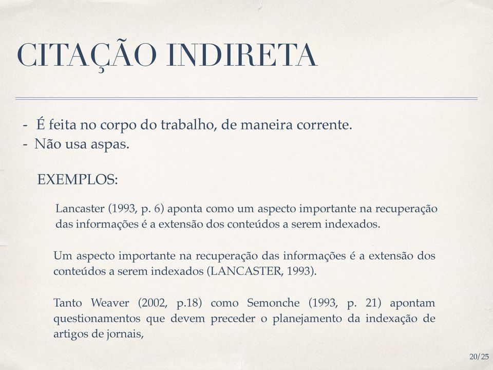 Um aspecto importante na recuperação das informações é a extensão dos conteúdos a serem indexados (LANCASTER, 1993).