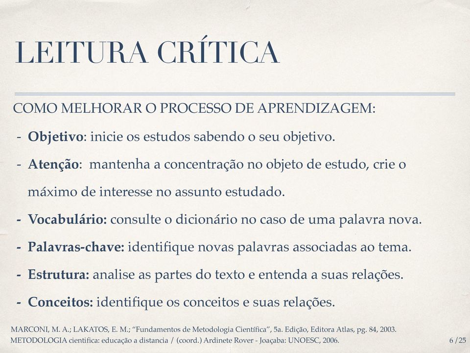 - Palavras-chave: identifique novas palavras associadas ao tema. - Estrutura: analise as partes do texto e entenda a suas relações.