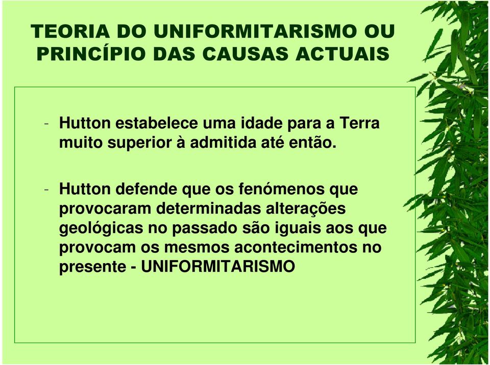 - Hutton defende que os fenómenos que - Hutton defende que os fenómenos que provocaram