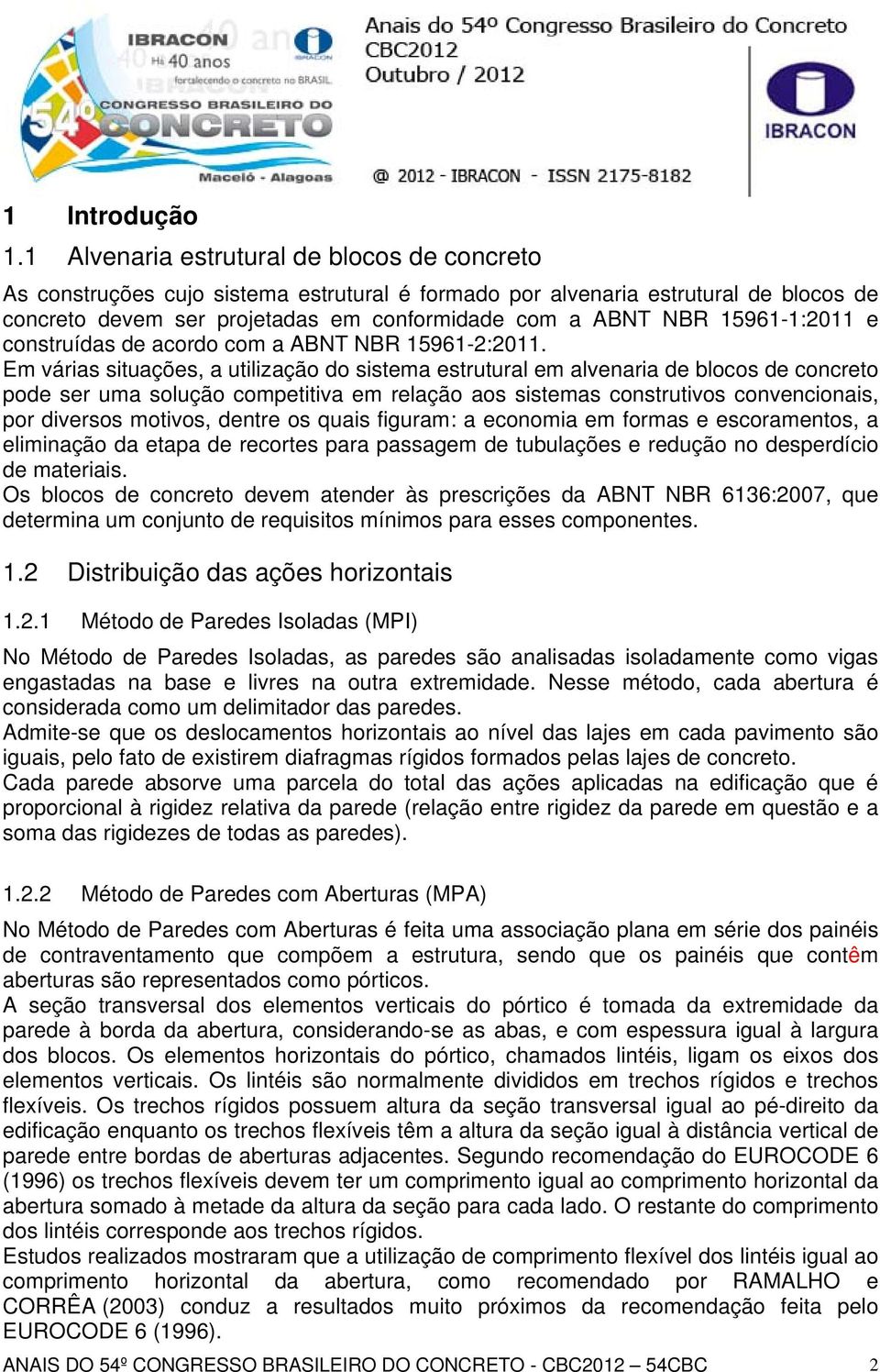 961-1:2011 e construídas de acordo com a ABNT NBR 961-2:2011.