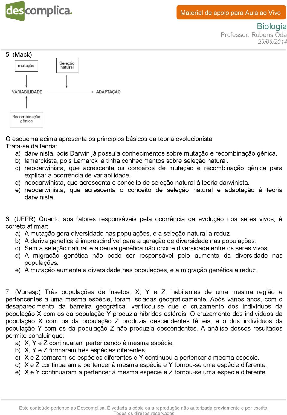 d) neodarwinista, que acrescenta o conceito de seleção natural à teoria darwinista. e) neodarwinista, que acrescenta o conceito de seleção natural e adaptação à teoria darwinista. 6.