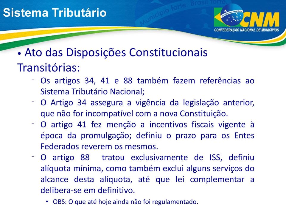 O artigo 41 fez menção a incentivos fiscais vigente à época da promulgação; definiu o prazo para os Entes Federados reverem os mesmos.