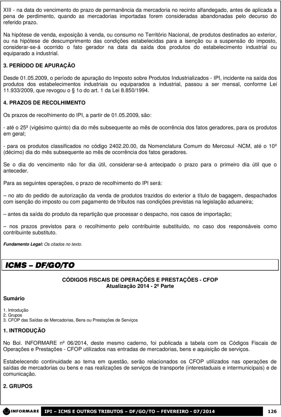 Na hipótese de venda, exposição à venda, ou consumo no Território Nacional, de produtos destinados ao exterior, ou na hipótese de descumprimento das condições estabelecidas para a isenção ou a