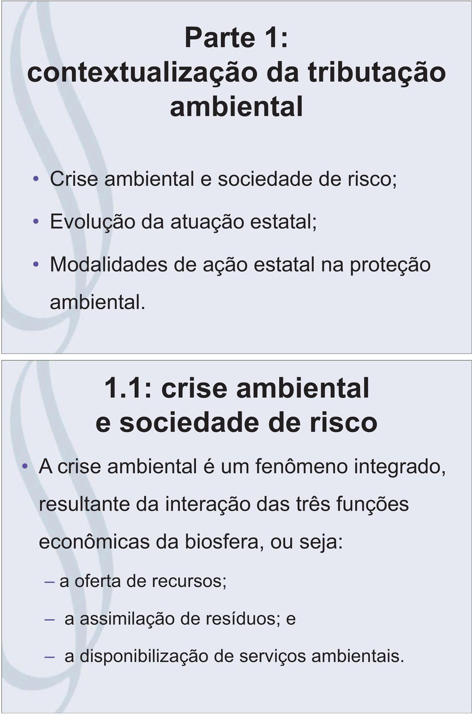 1: crise ambiental e sociedade de risco A crise ambiental é um fenômeno integrado, resultante da