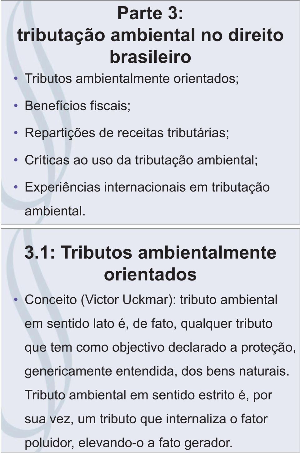 1: Tributos ambientalmente orientados Conceito (Victor Uckmar): tributo ambiental em sentido lato é, de fato, qualquer tributo que tem como