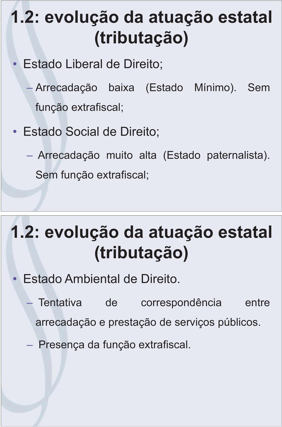 Sem função extrafiscal; 1.2: evolução da atuação estatal (tributação) Estado Ambiental de Direito.