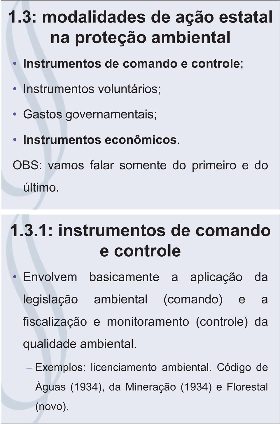 1: instrumentos de comando e controle Envolvem basicamente a aplicação da legislação ambiental (comando) e a fiscalização